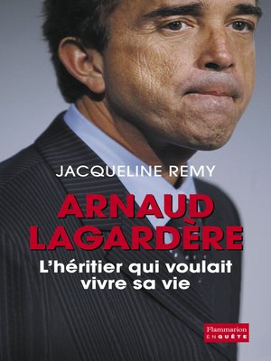 cover image of Arnaud Lagardère, l'héritier qui voulait vivre sa vie